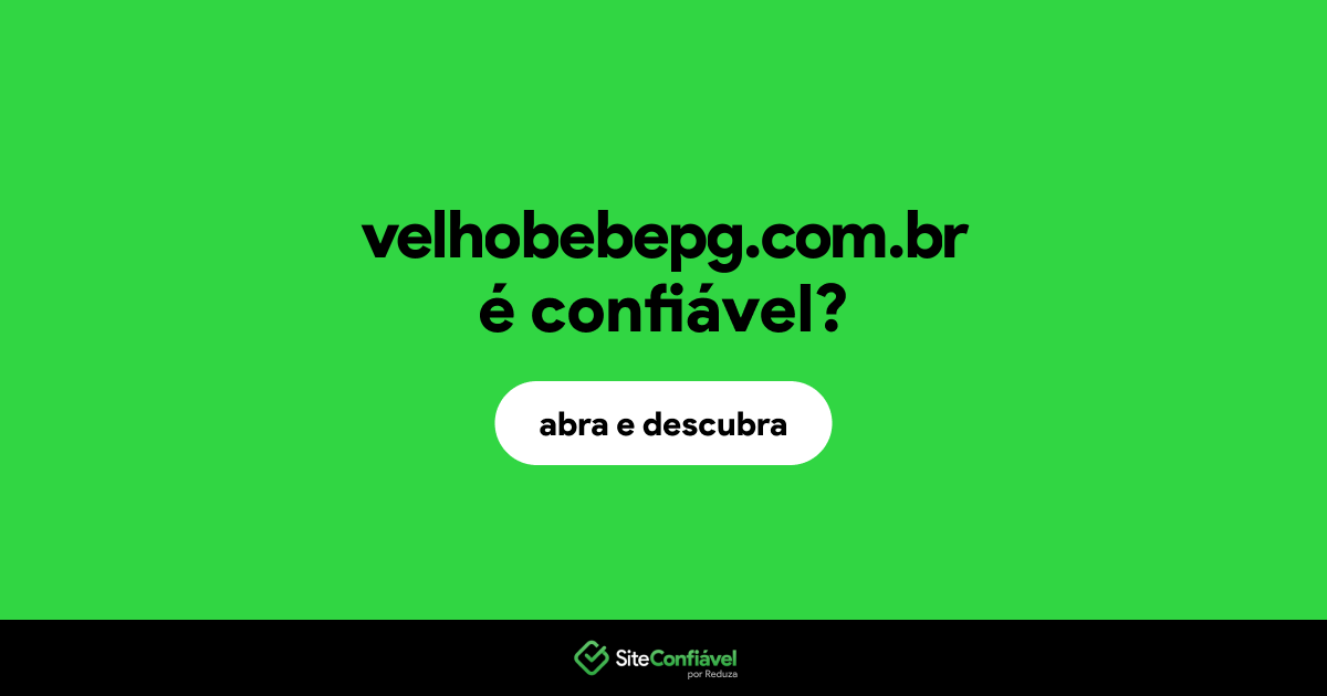 O site velhobebepg.com.br é confiável?