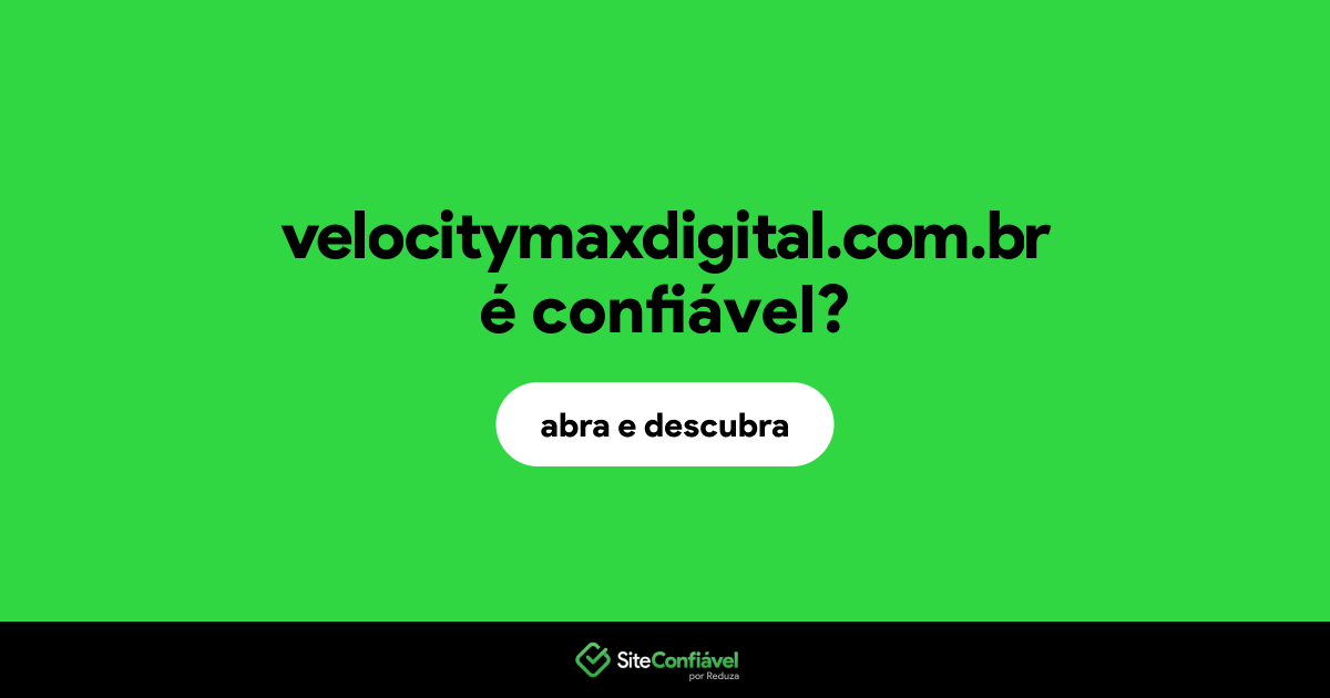 O site velocitymaxdigital.com.br é confiável?