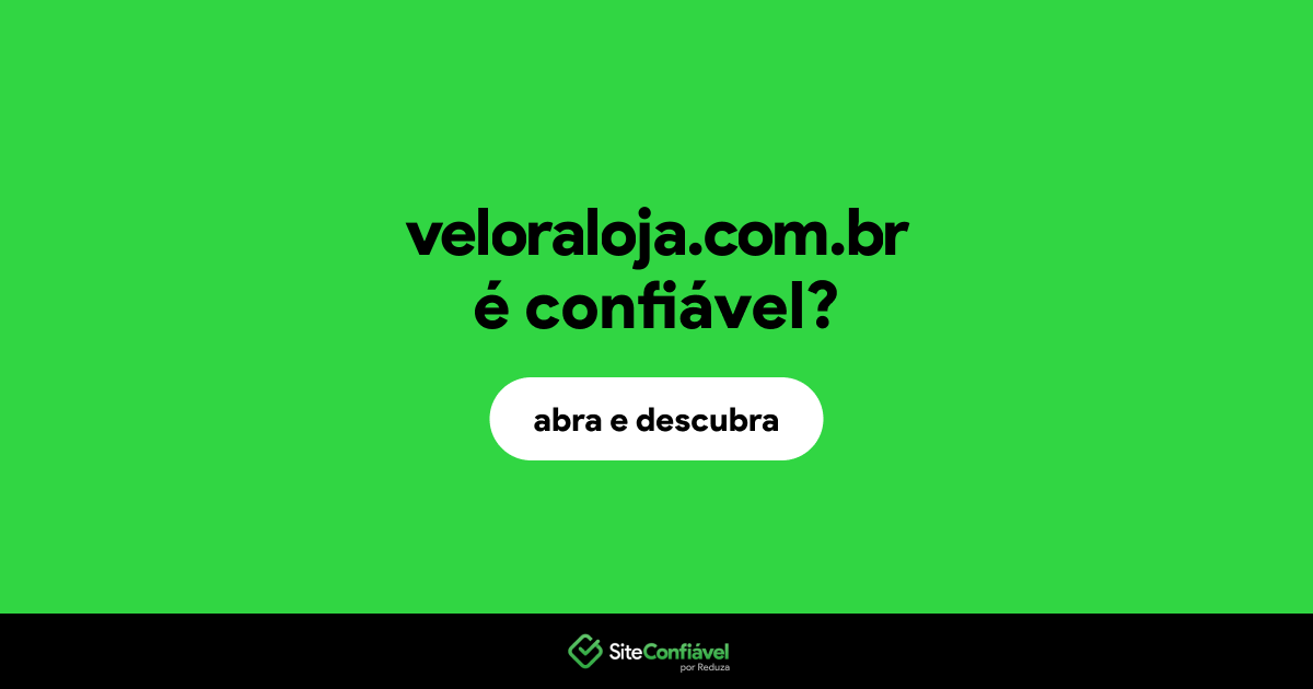 O site veloraloja.com.br é confiável?