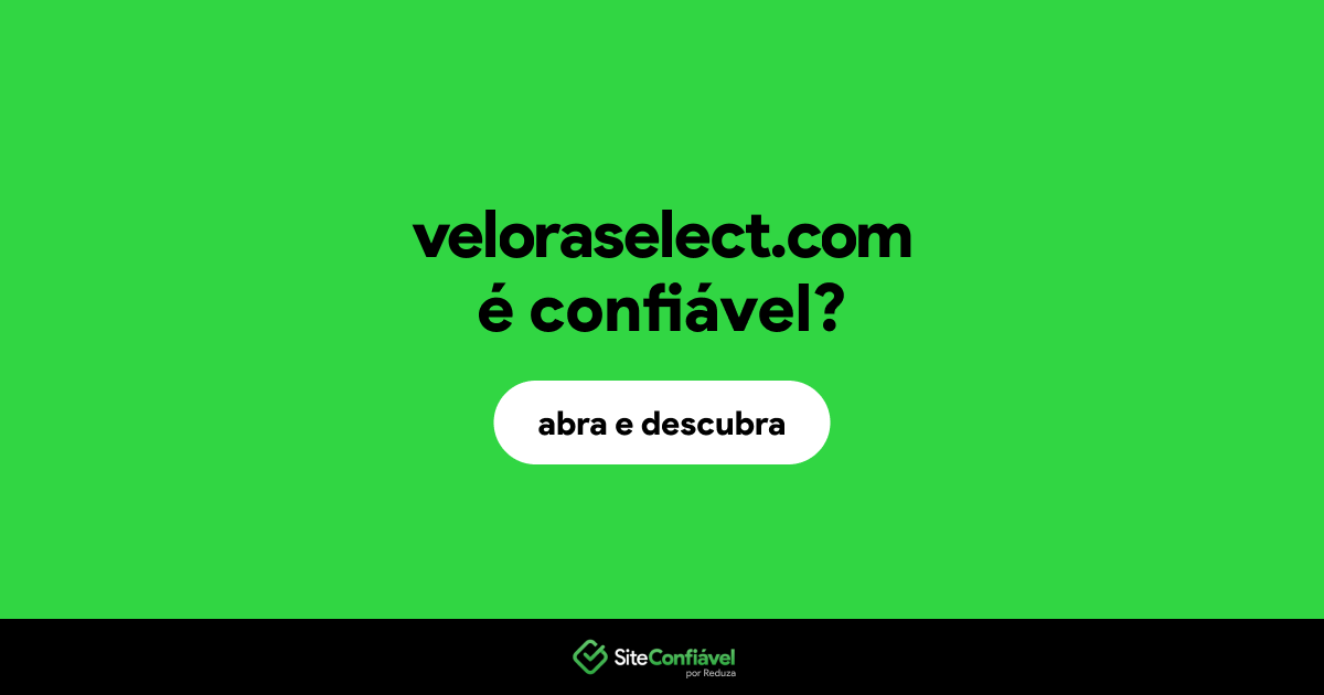 O site veloraselect.com é confiável?