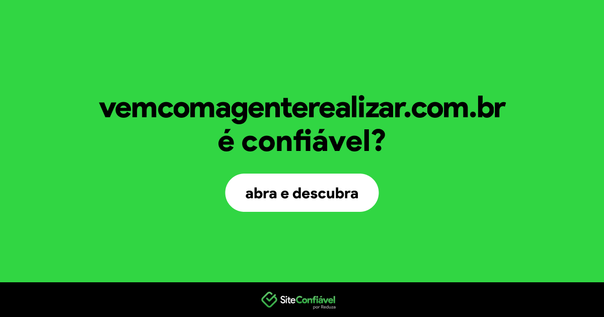 O site vemcomagenterealizar.com.br é confiável?