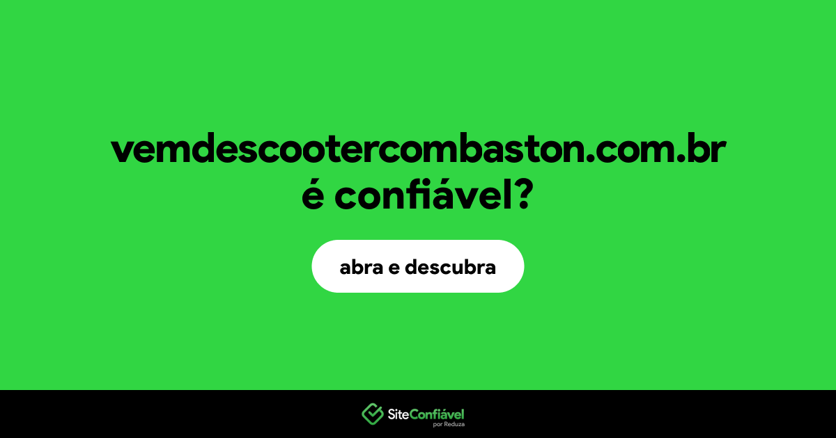 O site vemdescootercombaston.com.br é confiável?