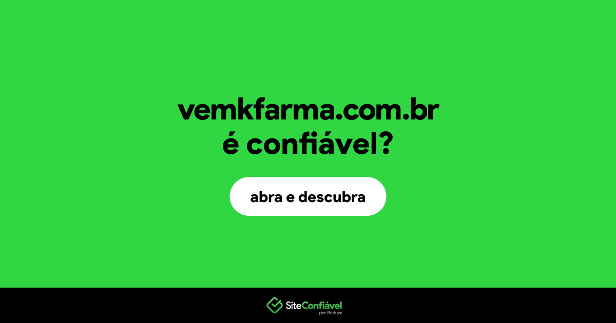 O site vemkfarma.com.br é confiável?