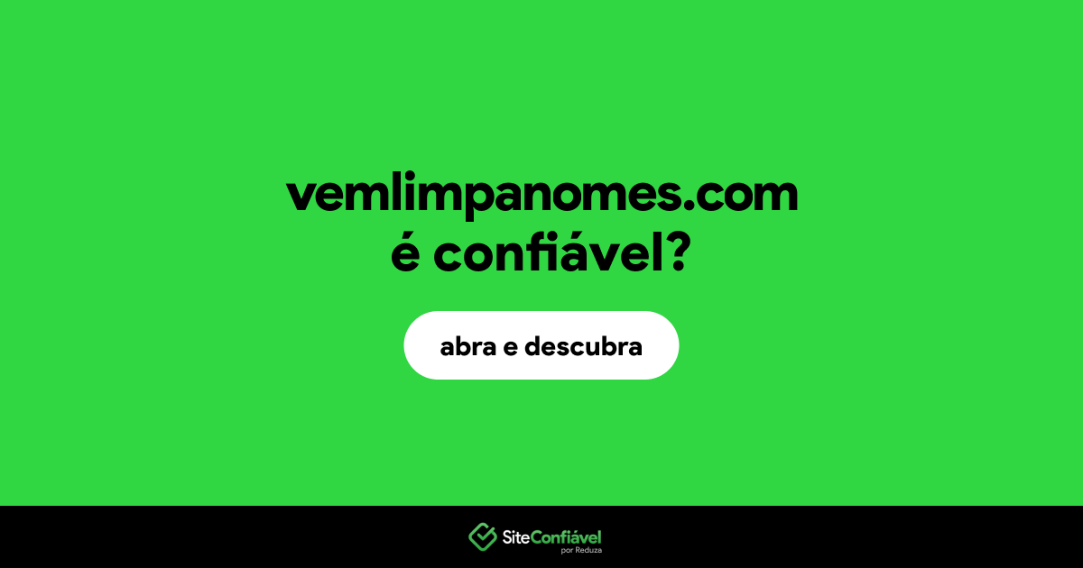 O site vemlimpanomes.com é confiável?