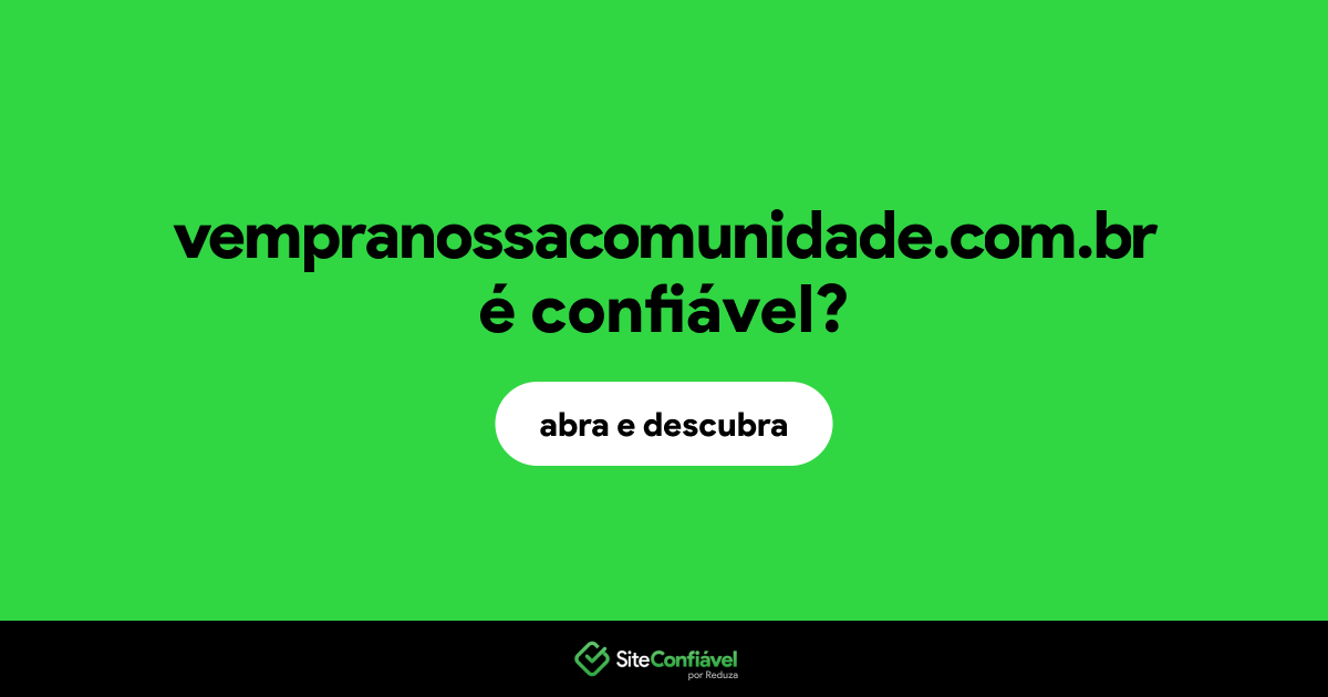 O site vempranossacomunidade.com.br é confiável?