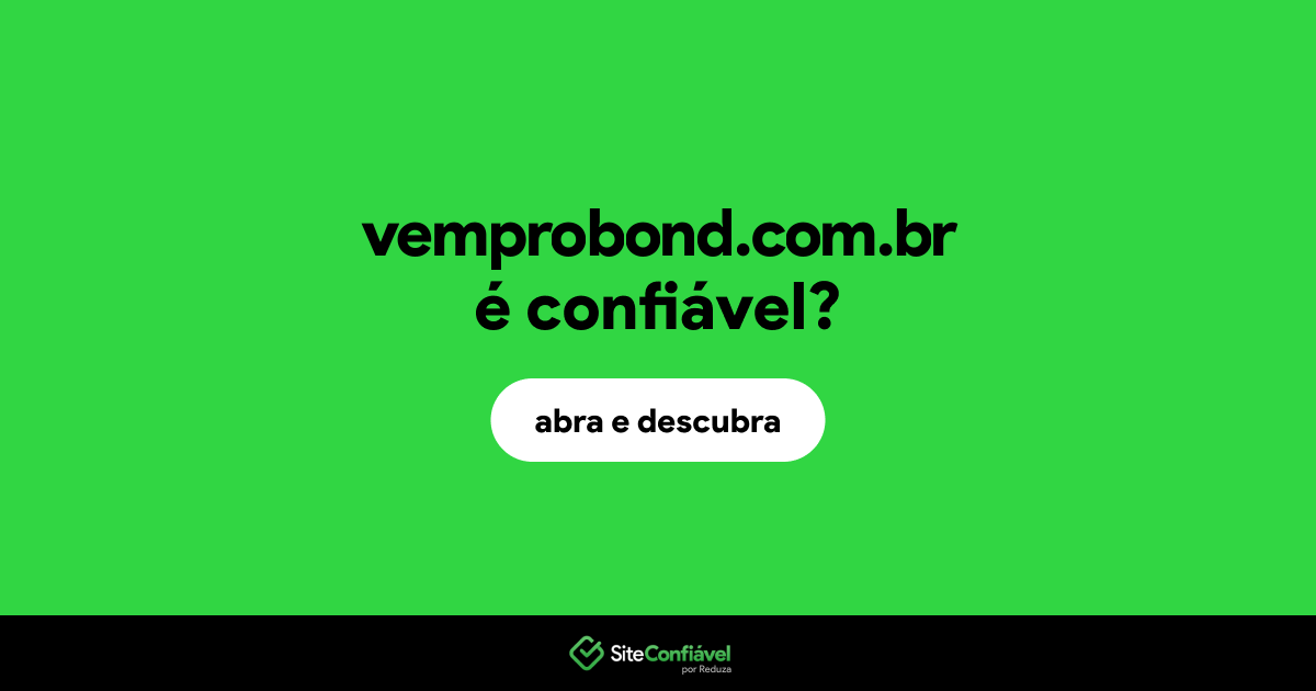 O site vemprobond.com.br é confiável?
