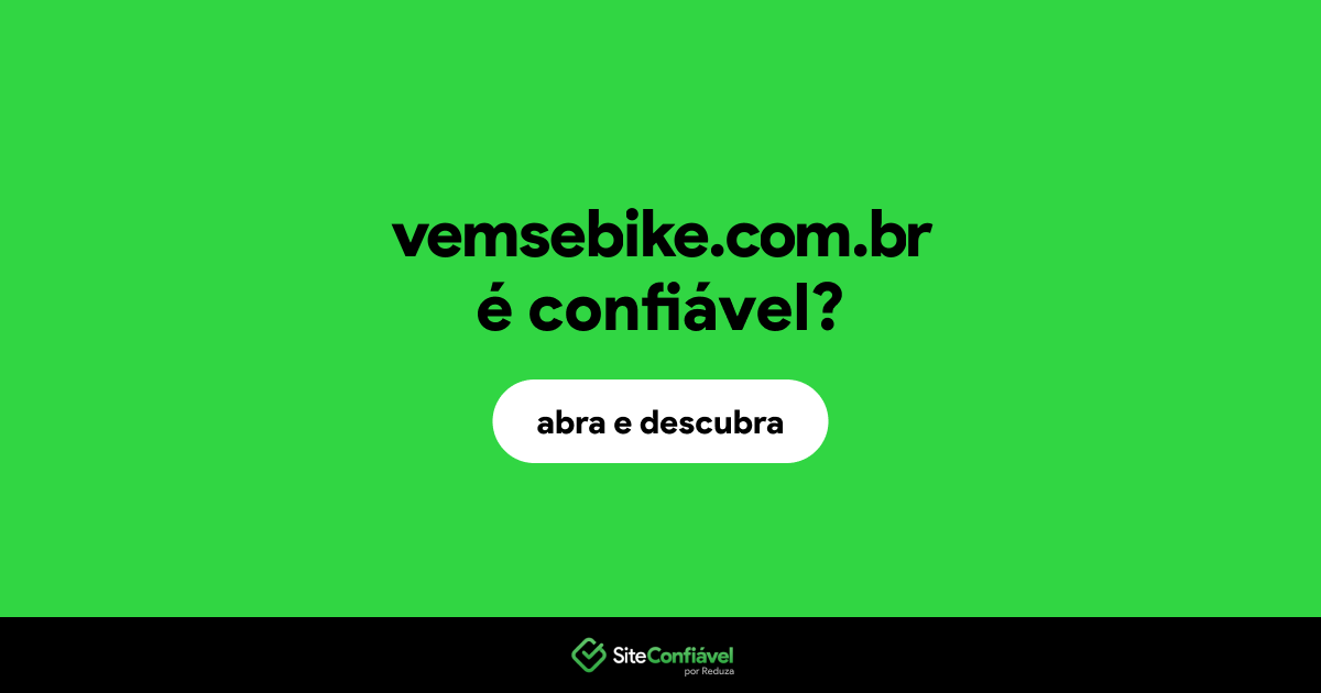O site vemsebike.com.br é confiável?