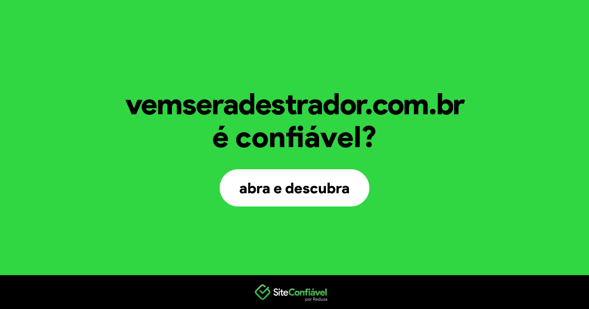 O site vemseradestrador.com.br é confiável?