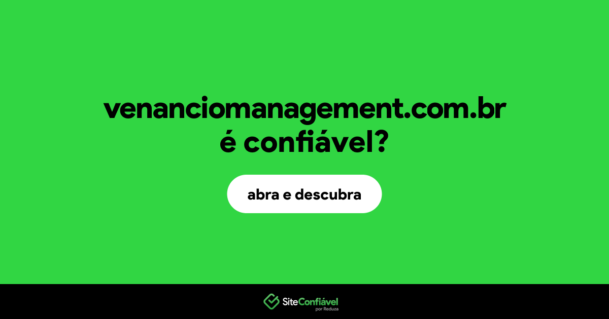 O site venanciomanagement.com.br é confiável?