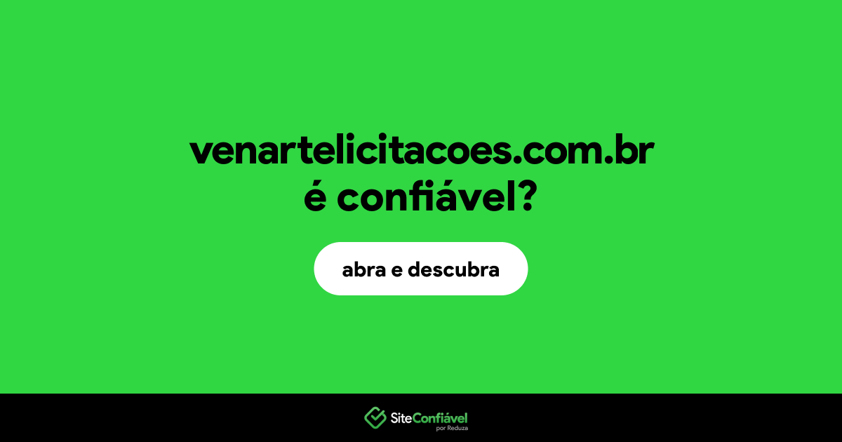 O site venartelicitacoes.com.br é confiável?