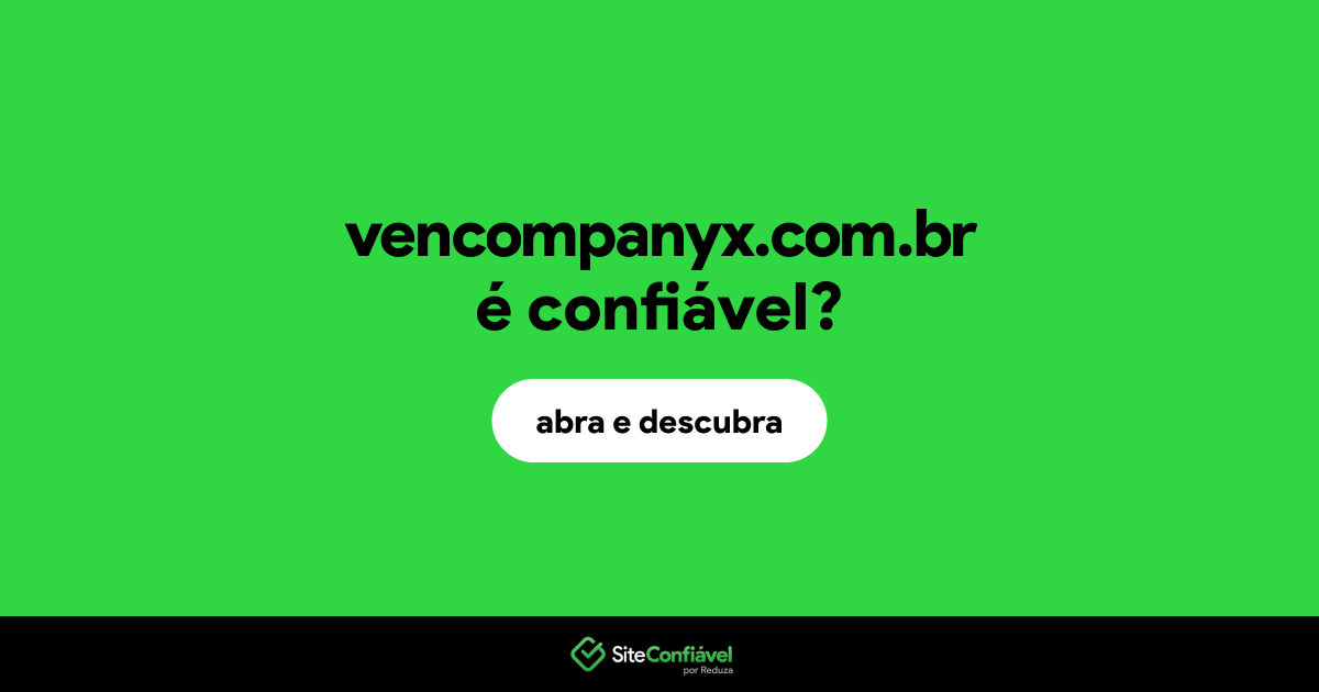 O site vencompanyx.com.br é confiável?