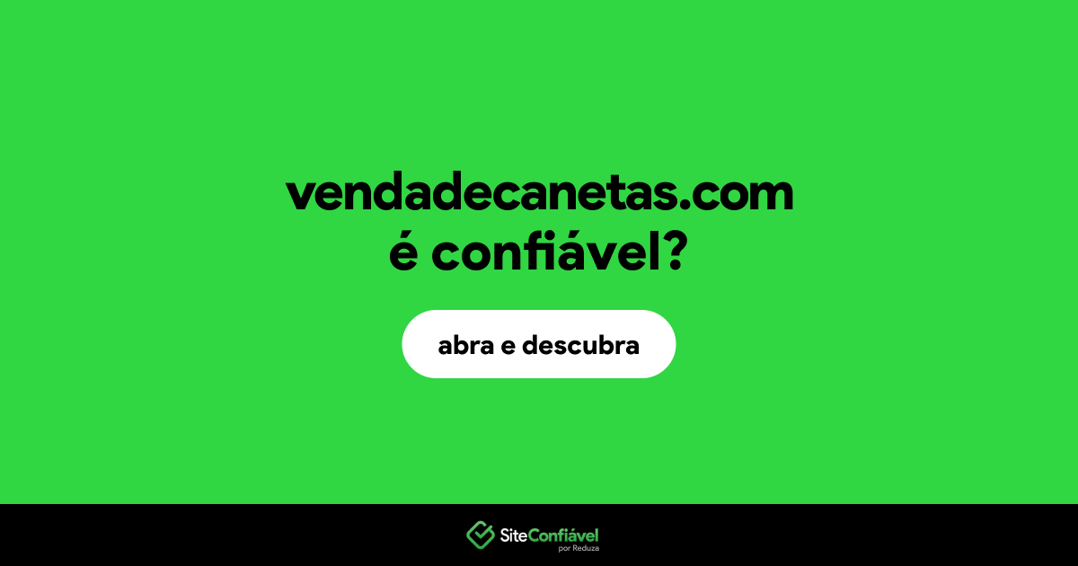 O site vendadecanetas.com é confiável?
