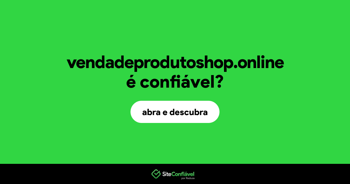 O site vendadeprodutoshop.online é confiável?