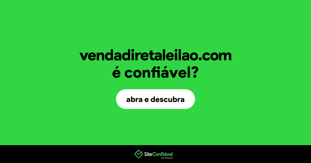 O site vendadiretaleilao.com é confiável?