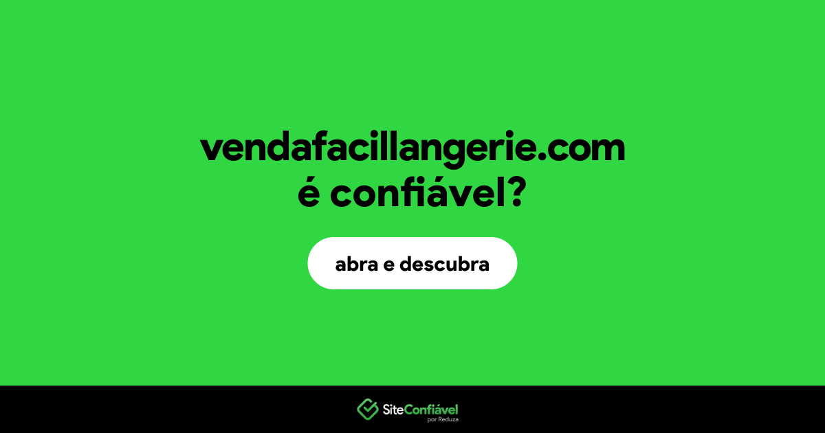 O site vendafacillangerie.com é confiável?