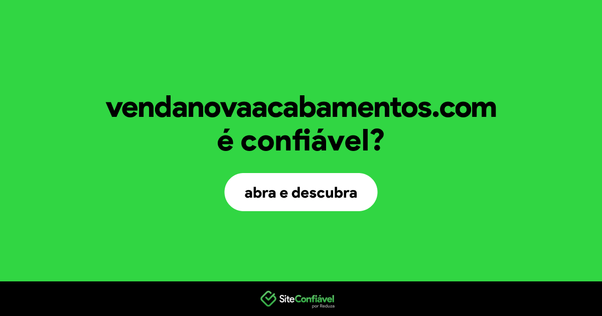 O site vendanovaacabamentos.com é confiável?