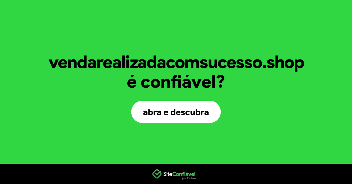 O site vendarealizadacomsucesso.shop é confiável?