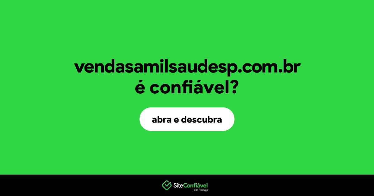 O site vendasamilsaudesp.com.br é confiável?