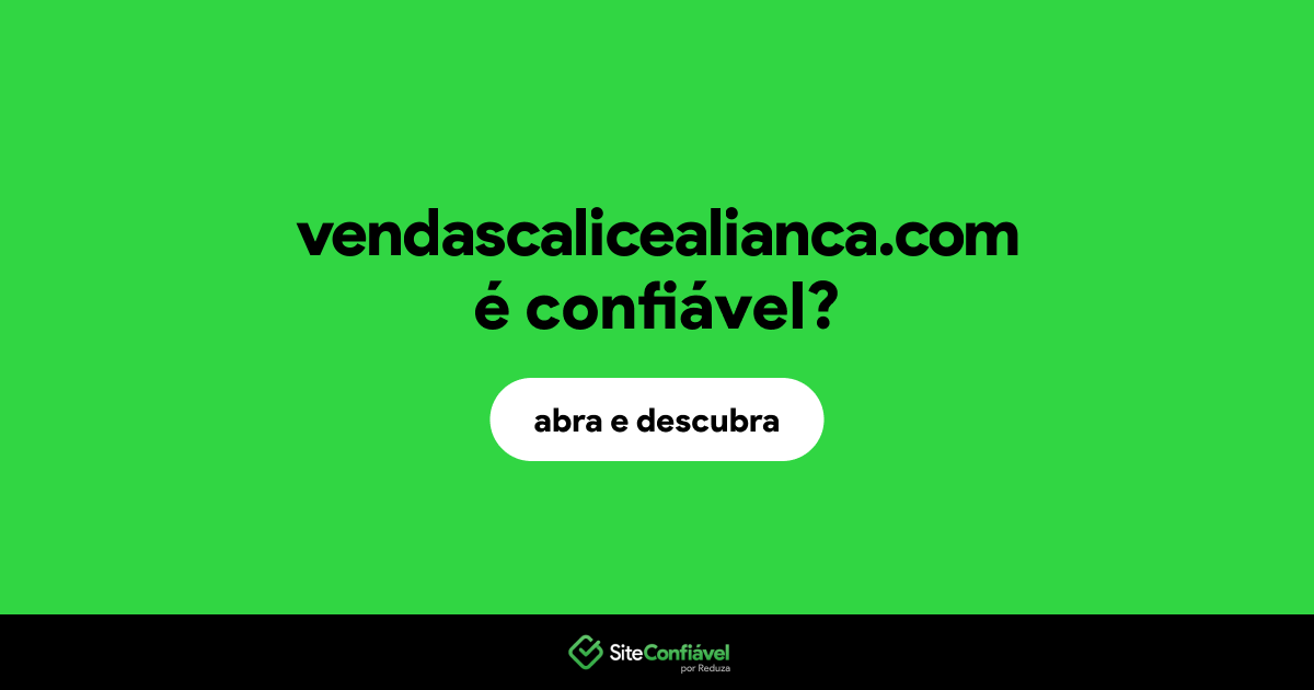 O site vendascalicealianca.com é confiável?