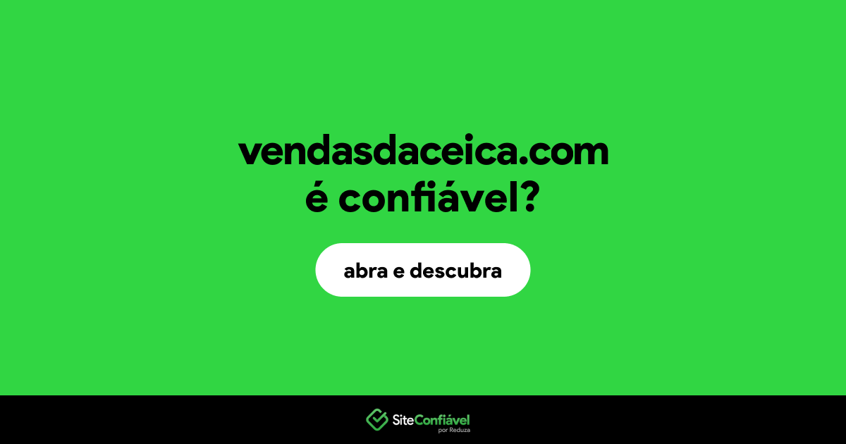 O site vendasdaceica.com é confiável?