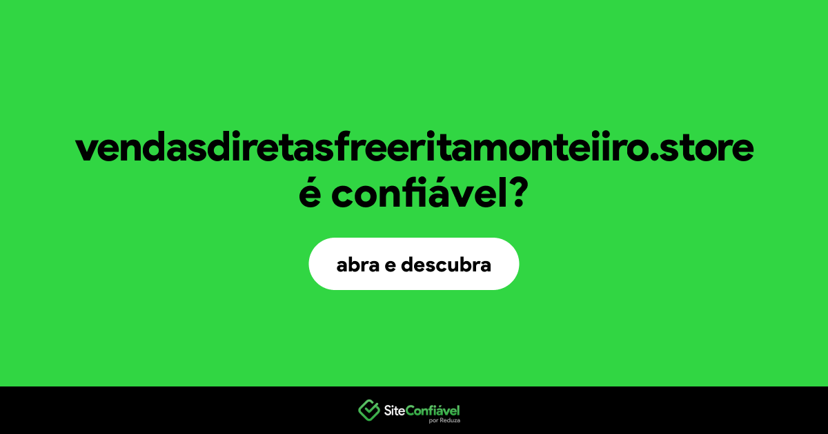 O site vendasdiretasfreeritamonteiiro.store é confiável?