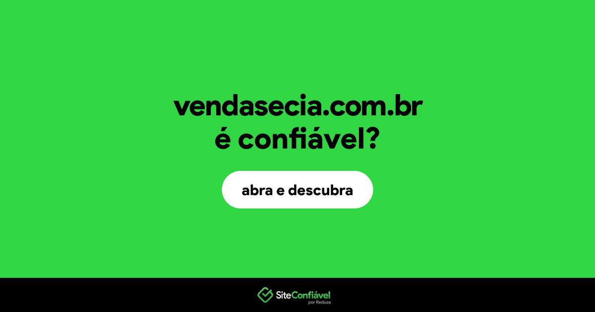 O site vendasecia.com.br é confiável?