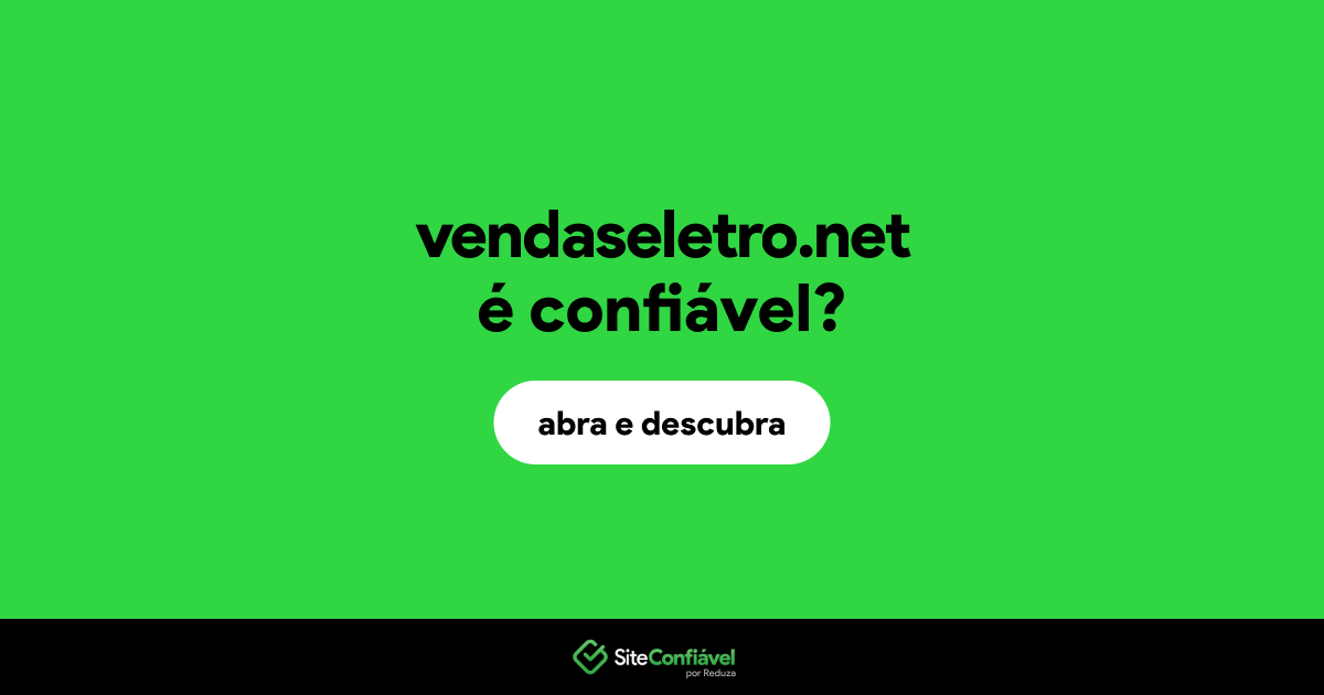 O site vendaseletro.net é confiável?