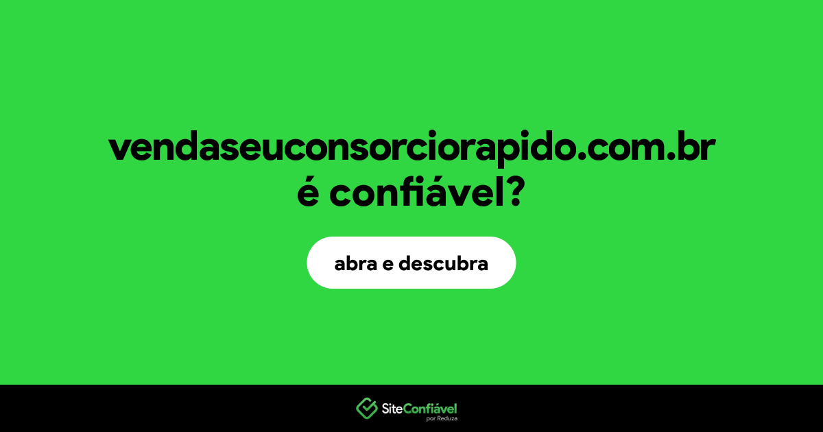 O site vendaseuconsorciorapido.com.br é confiável?