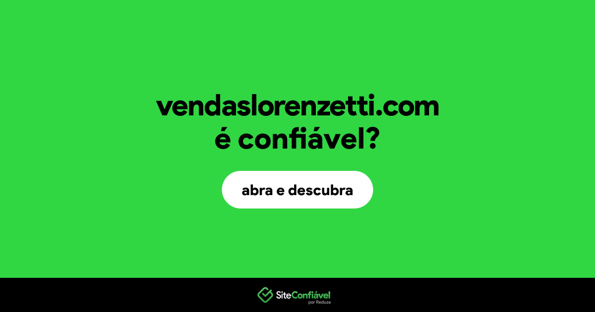 O site vendaslorenzetti.com é confiável?