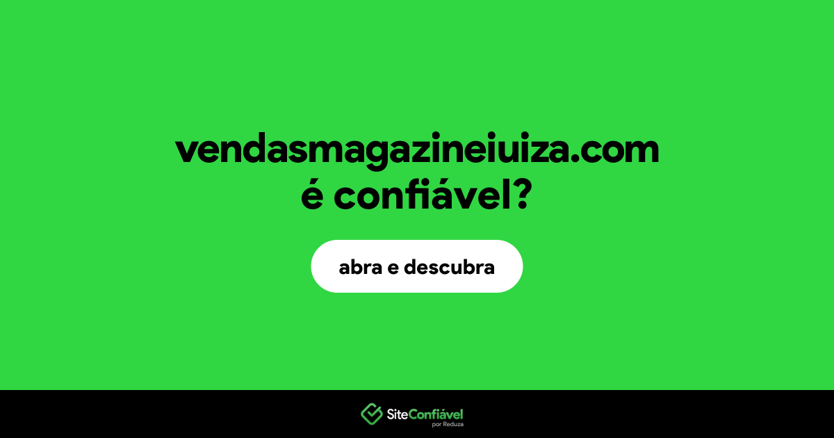 O site vendasmagazineiuiza.com é confiável?