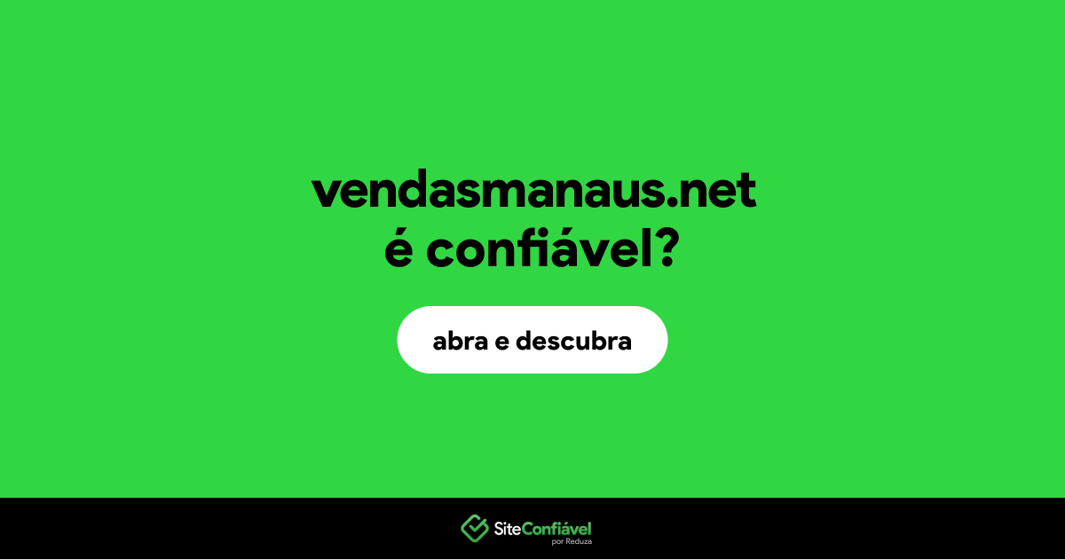 O site vendasmanaus.net é confiável?
