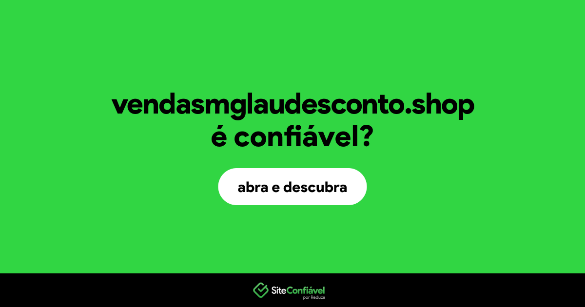 O site vendasmglaudesconto.shop é confiável?