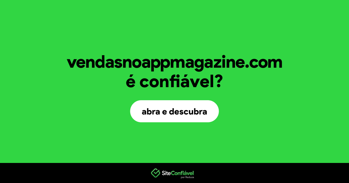 O site vendasnoappmagazine.com é confiável?