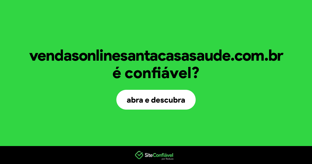 O site vendasonlinesantacasasaude.com.br é confiável?