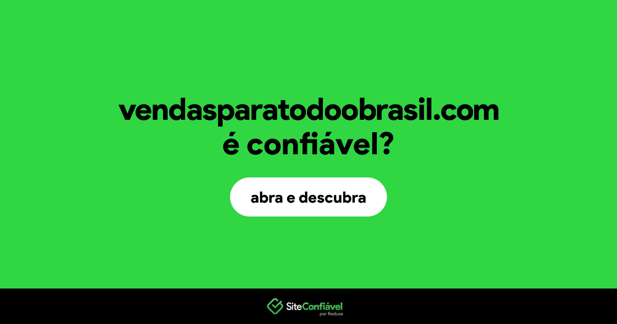 O site vendasparatodoobrasil.com é confiável?