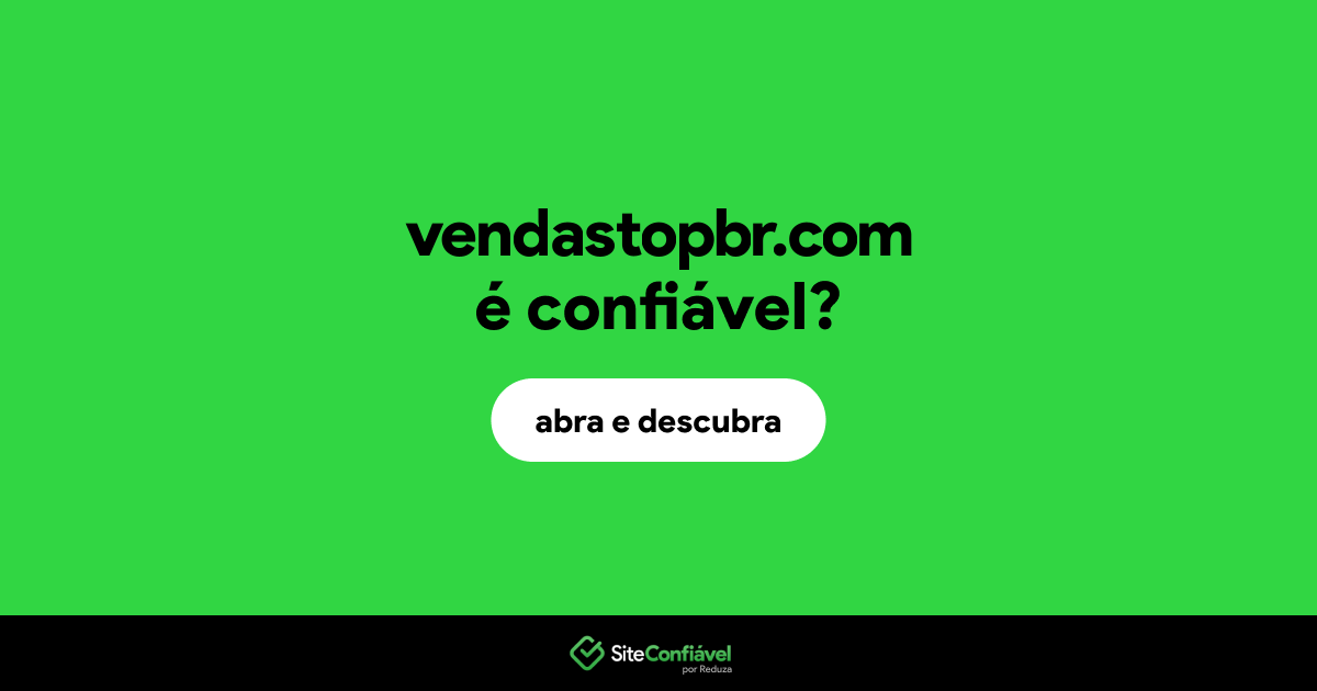 O site vendastopbr.com é confiável?