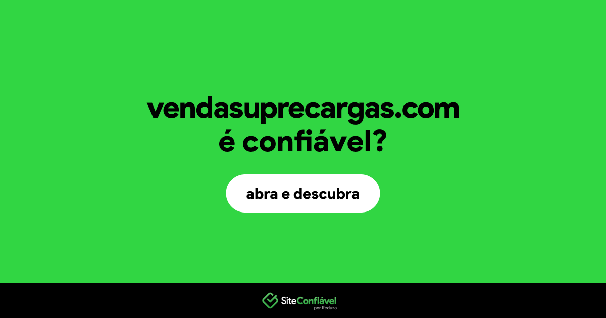 O site vendasuprecargas.com é confiável?