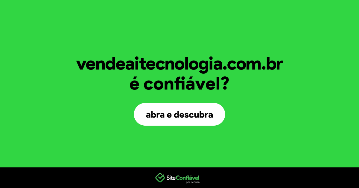 O site vendeaitecnologia.com.br é confiável?