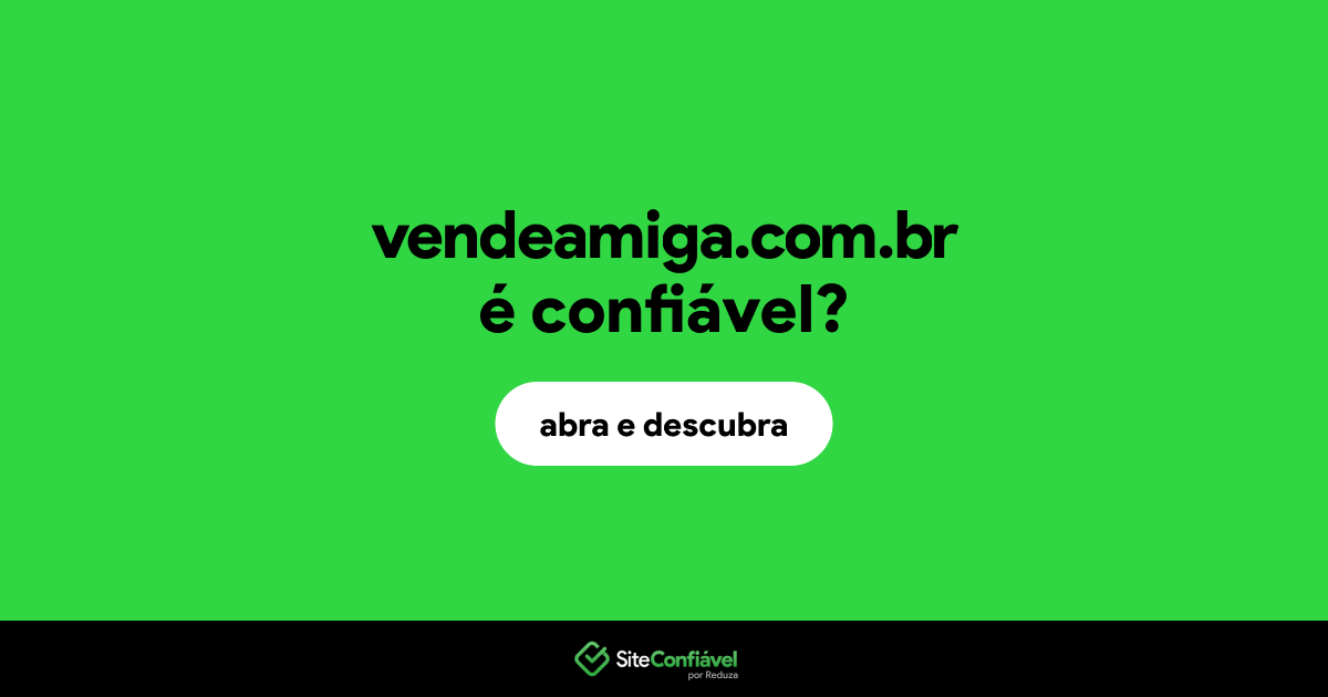 O site vendeamiga.com.br é confiável?