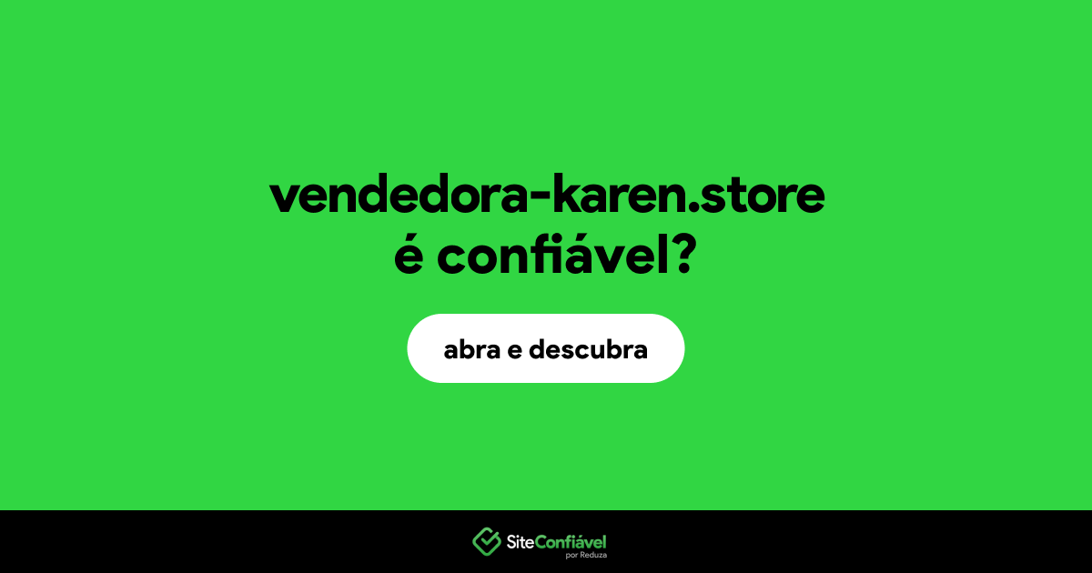O site vendedora-karen.store é confiável?