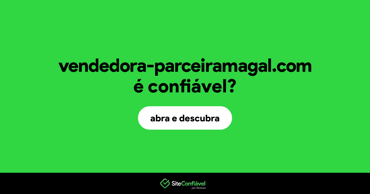 O site vendedora-parceiramagal.com é confiável?