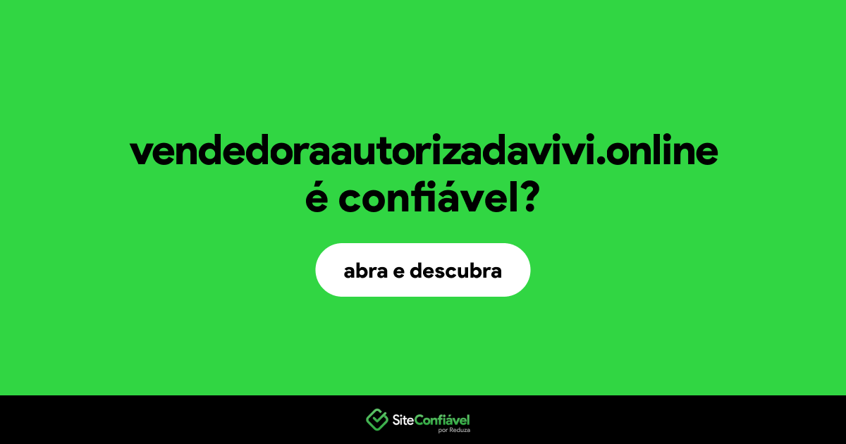 O site vendedoraautorizadavivi.online é confiável?