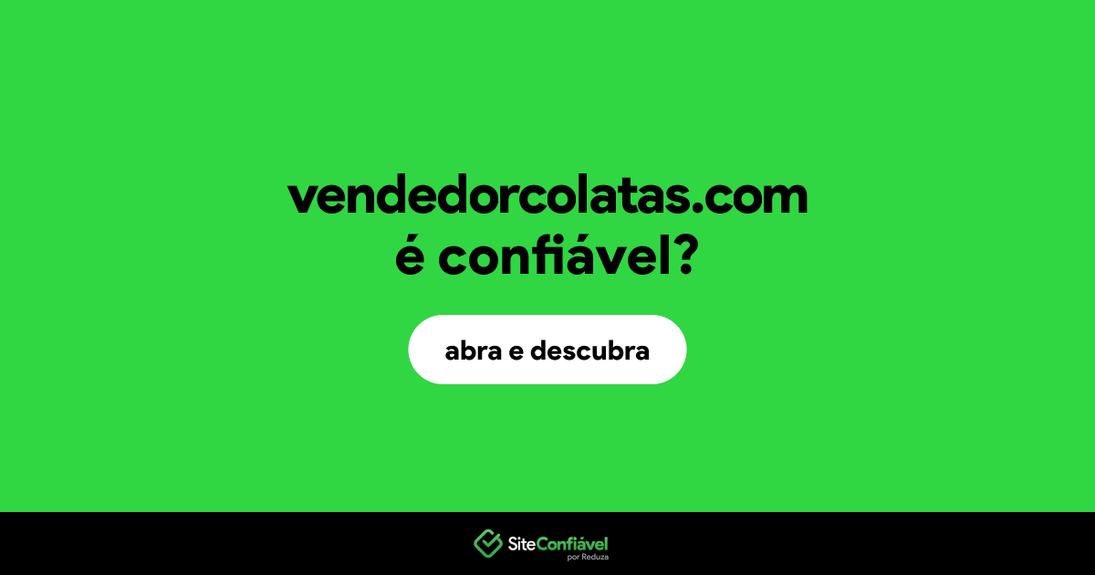 O site vendedorcolatas.com é confiável?