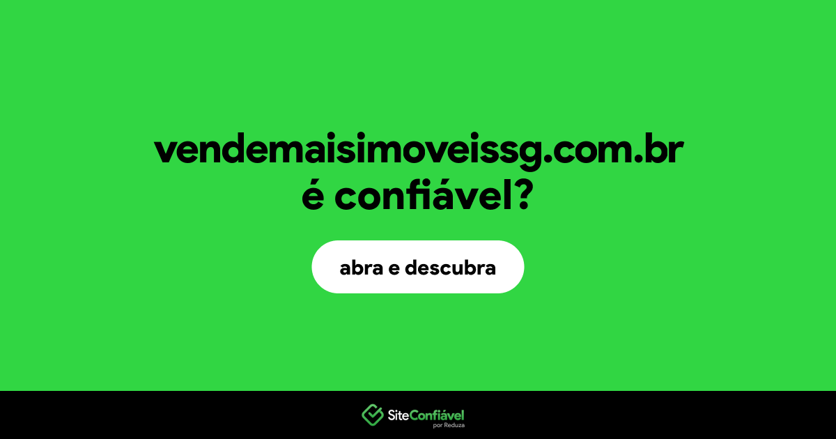 O site vendemaisimoveissg.com.br é confiável?