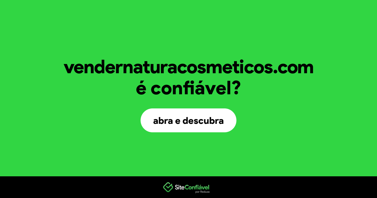 O site vendernaturacosmeticos.com é confiável?