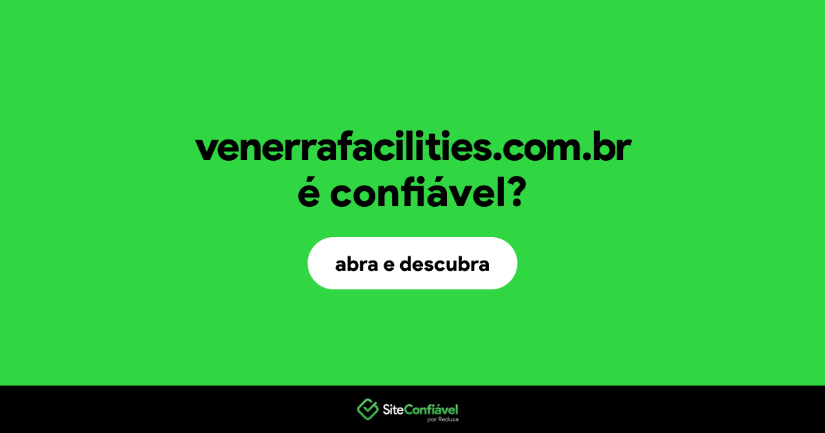 O site venerrafacilities.com.br é confiável?