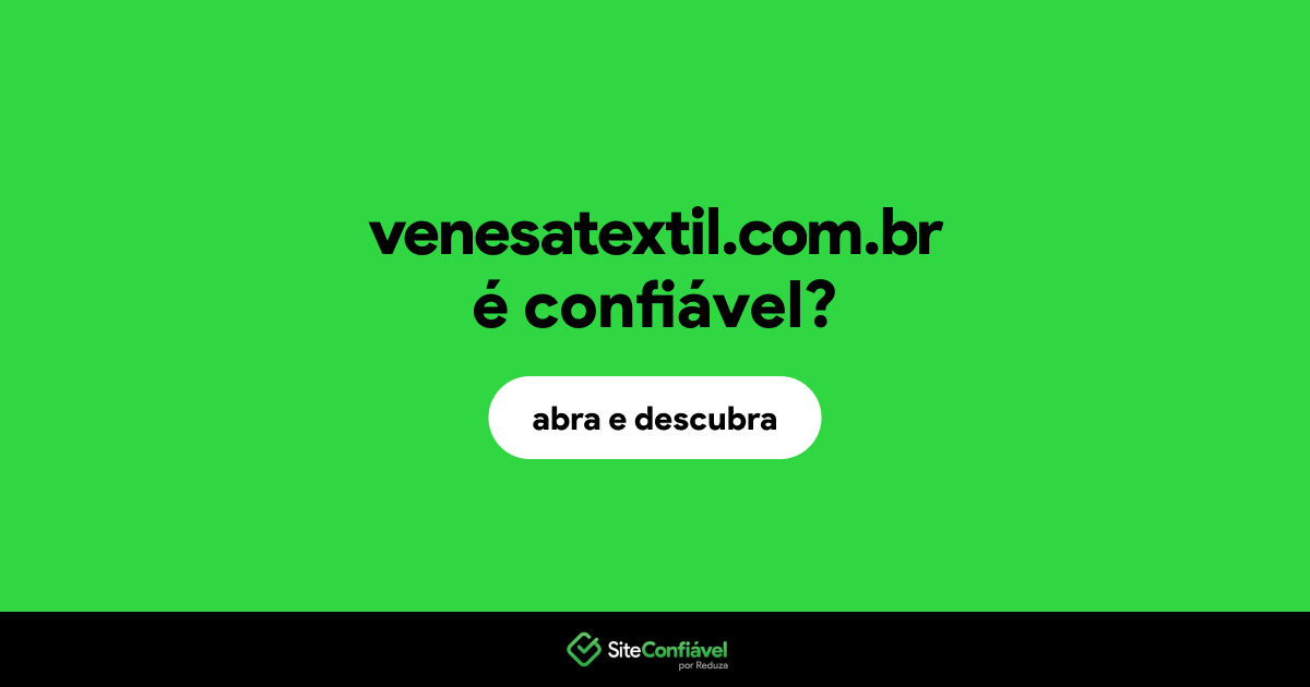O site venesatextil.com.br é confiável?