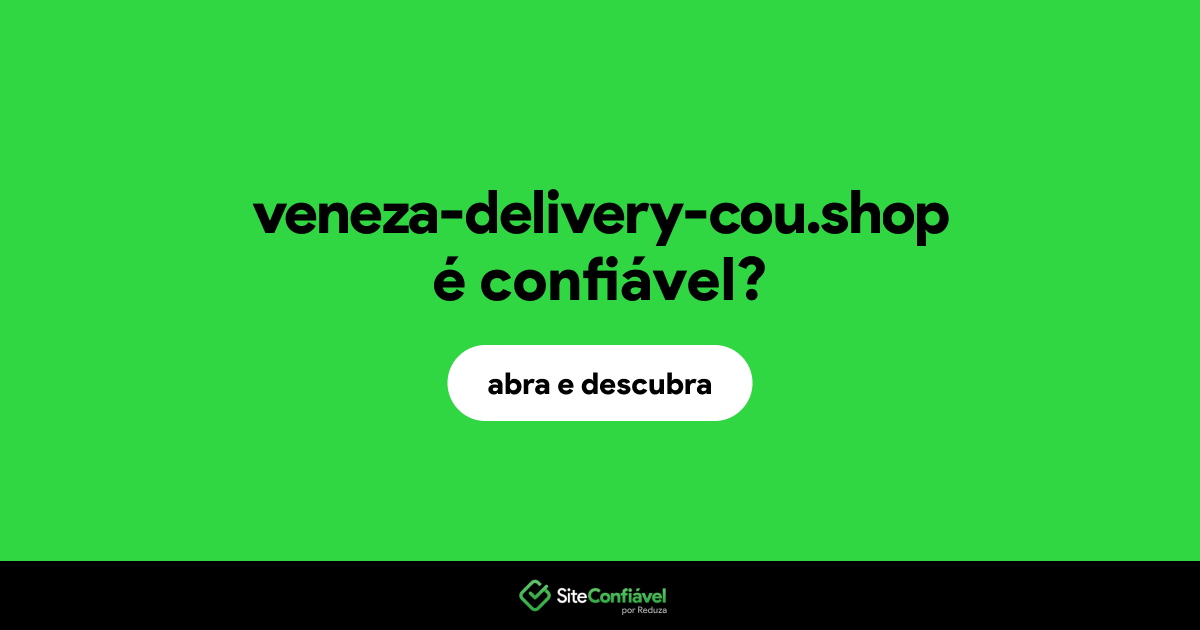 O site veneza-delivery-cou.shop é confiável?