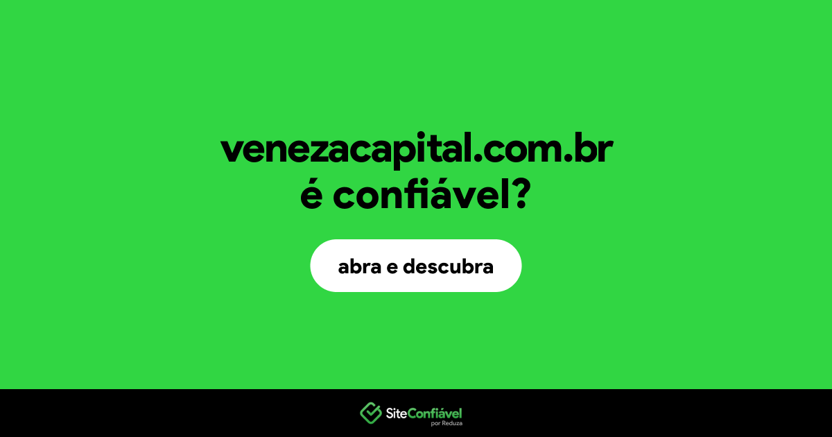 O site venezacapital.com.br é confiável?