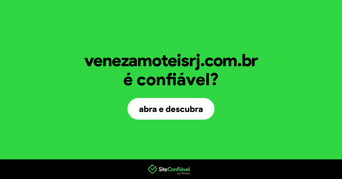 O site venezamoteisrj.com.br é confiável?